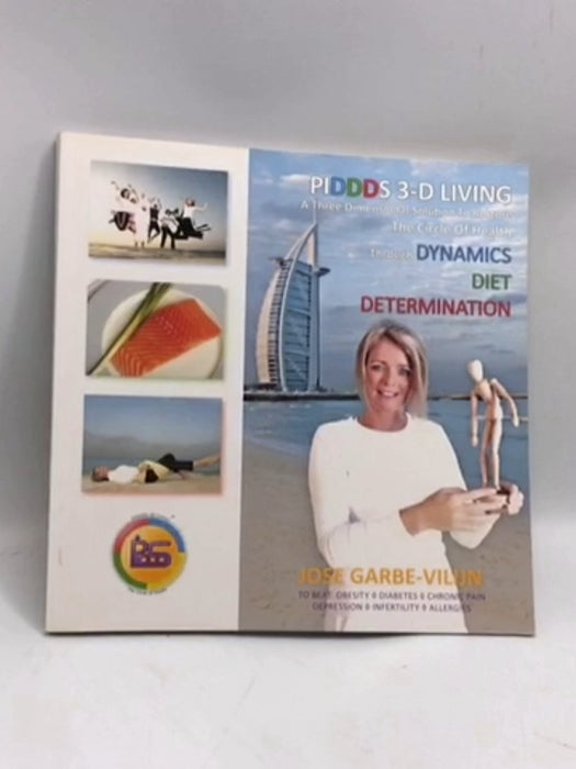 PIDDDS 3-D Living, A 3 Dimensional Solution to Restore the Circle of Health thorugh Dynamics Diet Determination - Jose Garbe-