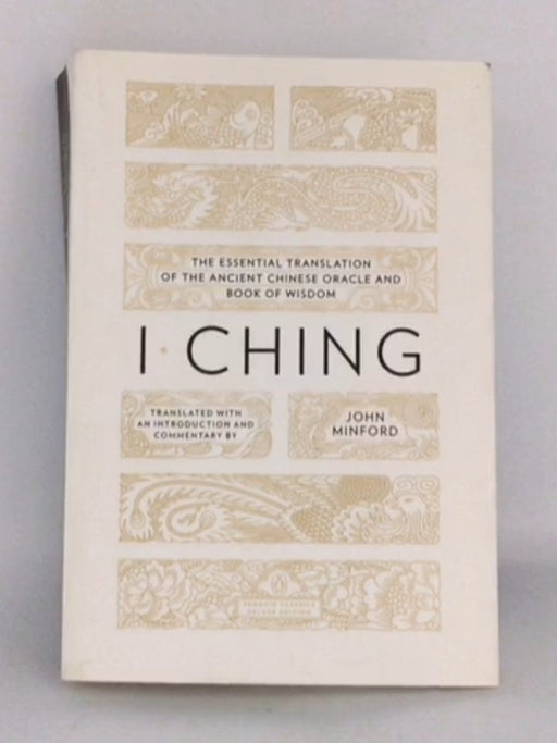 I Ching: The Essential Translation of the Ancient Chinese Oracle and Book of Wisdom -  John Minford  (Translator);