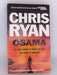Osama: The First Casualty of War is the Truth, the Second is Your Soul - Chris Ryan