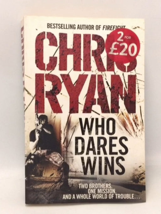 Who Dares Wins: Two Brothers. One Mission. And a Whole World of Trouble... - Ryan, Chris; 