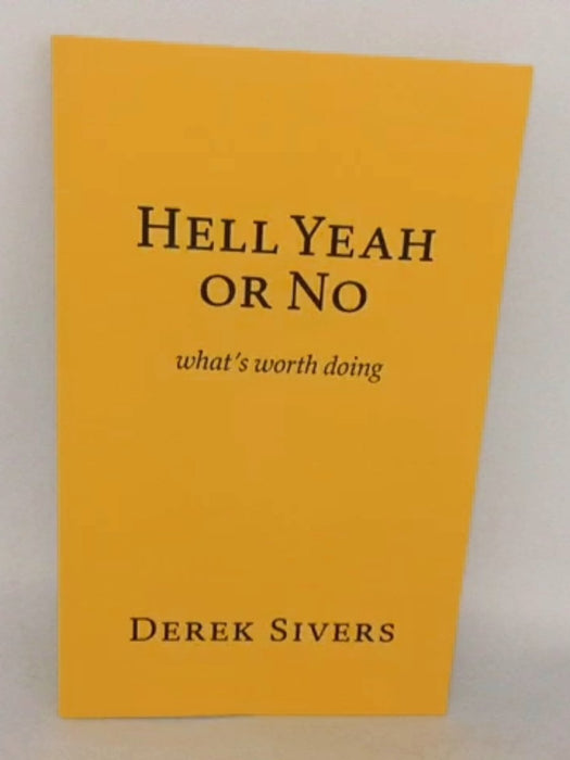 Hell Yeah or No: what's worth doing - Derek Sivers