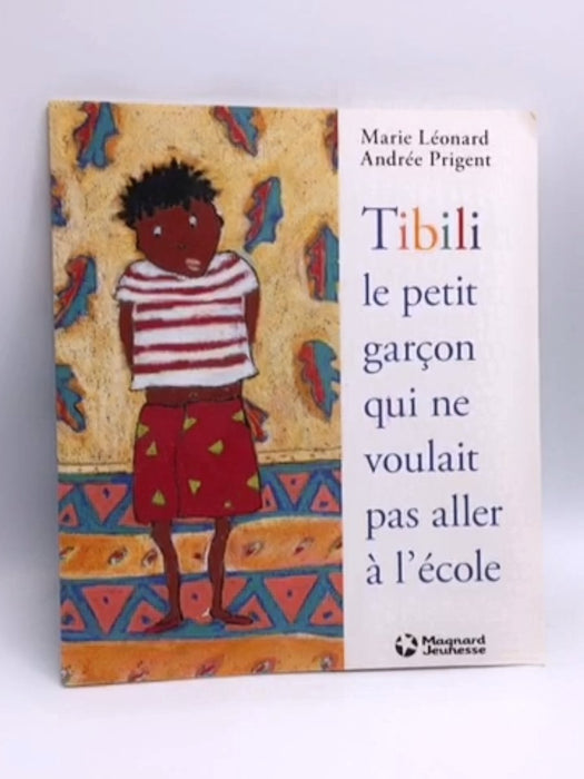 Tibili, le petit garçon qui ne voulait pas aller à l'école - Marie Léonard; Andrée Prigent; 