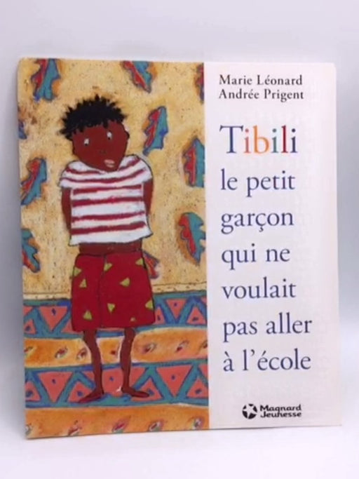 Tibili, le petit garçon qui ne voulait pas aller à l'école - Marie Léonard; Andrée Prigent; 