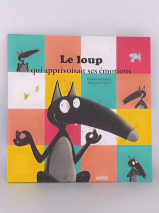 Le loup qui apprivoisait ses émotions - Orianne Lallemand; 