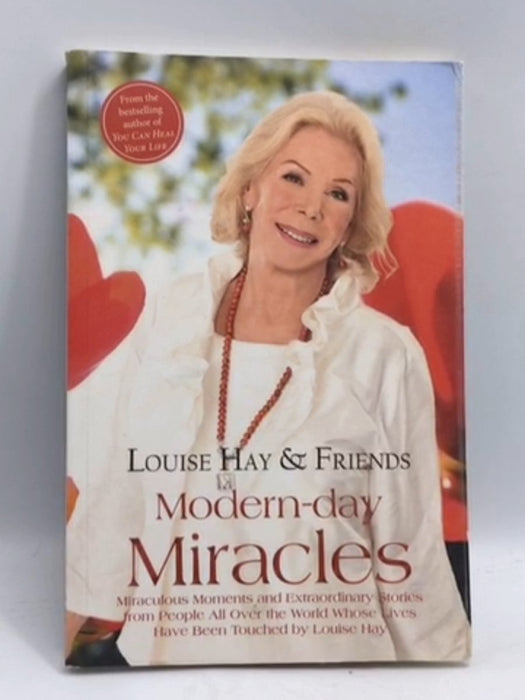 Modern-Day Miracles: Miraculous Moments And Extraordinary Stories From People All Over The World Who - Louise L. Hay