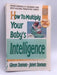 How to Multiply Your Baby's Intelligence - Glenn Doman, Janet Doman