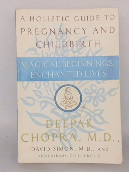 Magical Beginnings, Enchanted Lives - Deepak Chopra, M.D.; David Simon, M.D.; Vicki Abrams; 