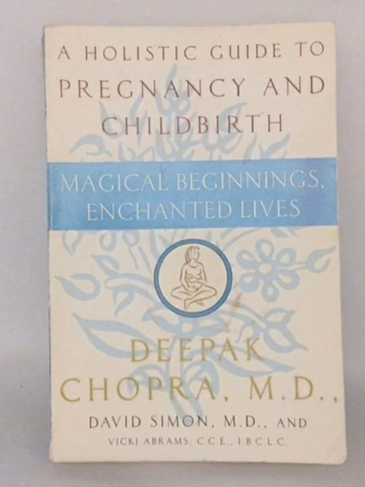 Magical Beginnings, Enchanted Lives - Deepak Chopra, M.D.; David Simon, M.D.; Vicki Abrams; 