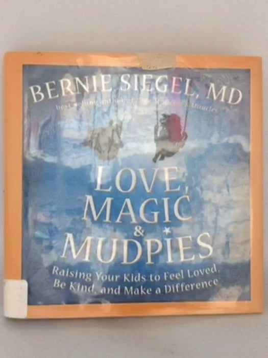 Love, Magic, and Mudpies - Bernie Seigel; 