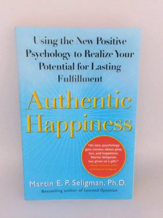 Authentic Happiness: Using the New Positive Psychology to Realize Your Potential for Lasting Fulfillment - Martin E.P. Seligm