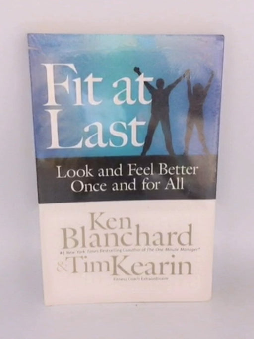 Fit at Last: Look and Feel Better Once and for All - Tim Kearin; Ken Blanchard