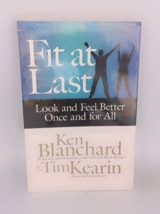 Fit at Last: Look and Feel Better Once and for All - Tim Kearin; Ken Blanchard