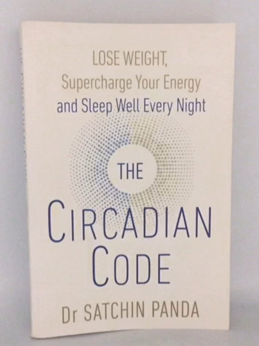 The Circadian Code - Satchin Panda; 