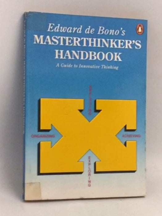 Edward De Bono's Masterthinker's Handbook - Edward de Bono