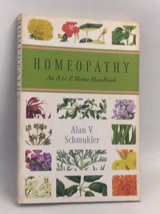 Homeopathy: An A to Z Home Handbook - Alan Schmukler