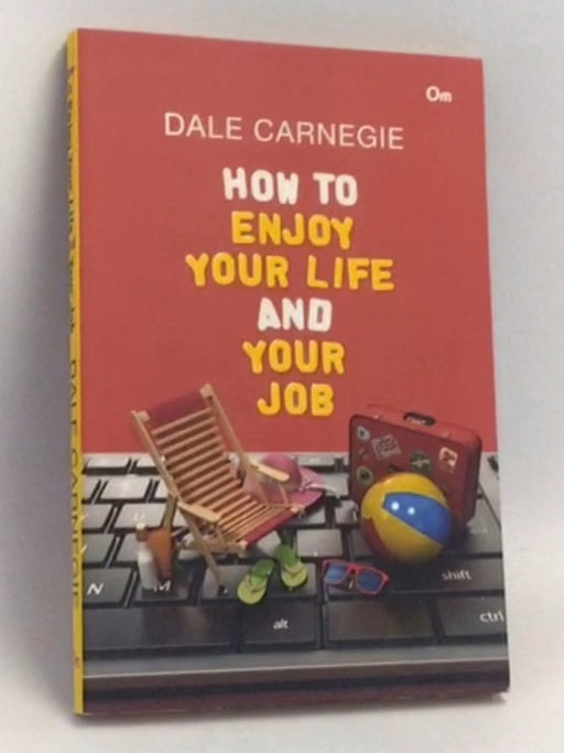 How to Enjoy Your Life and Your Job - Dale Carnegie