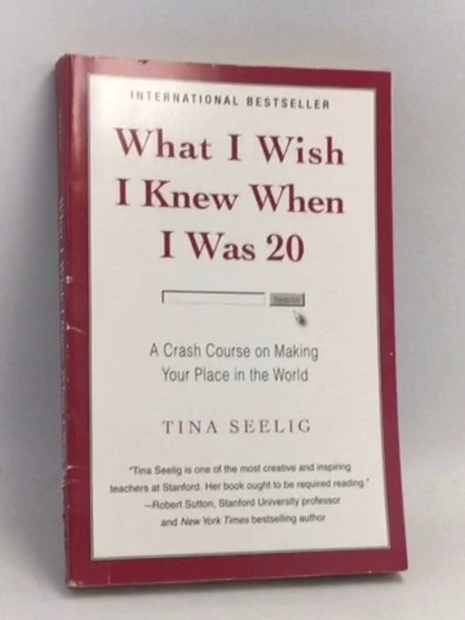 What I Wish I Knew When I Was 20: A Crash Course on Making Your Place in the World - Tina Seelig; 