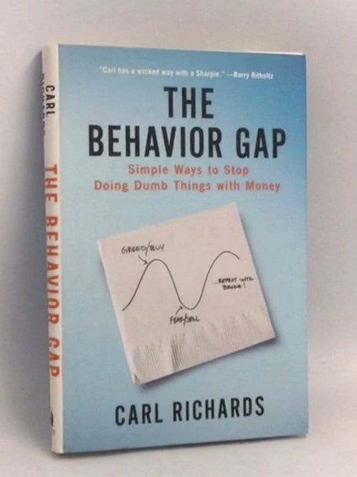 The Behavior Gap: Simple Ways to Stop Doing Dumb Things with Money - Carl Richards