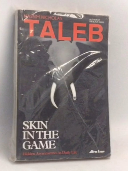 Skin in the Game: The Hidden Asymmetries in Daily Life - Nassim Nicholas Taleb