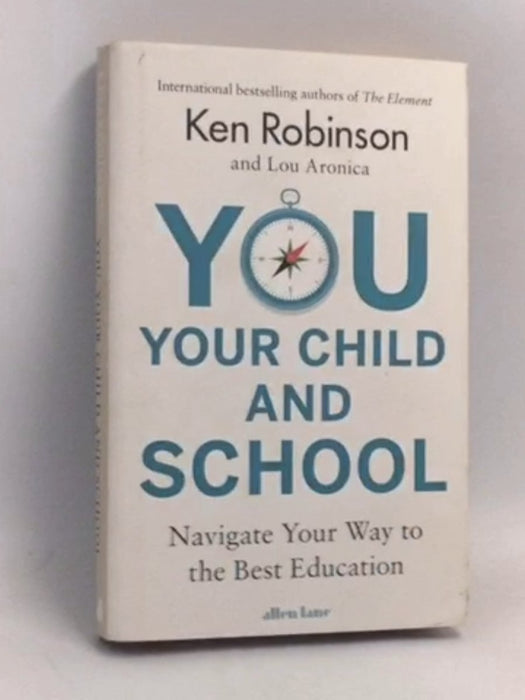 You, Your Child and School: Navigate Your Way to the Best Education- [Hardcover] - Ken Robinson ,  Lou Aronica