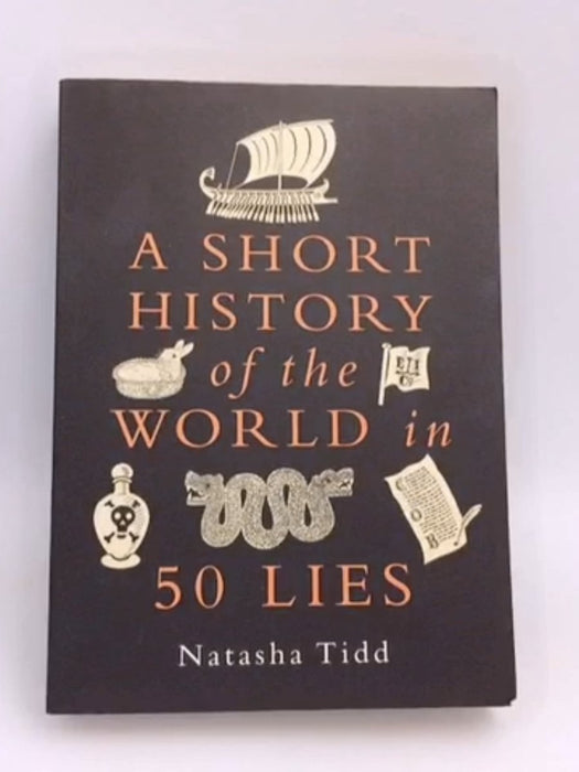 A Short History of the World in 50 Lies - Natasha Tidd; 