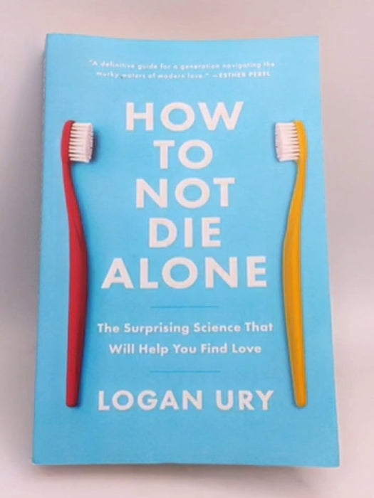 How to Not Die Alone - Logan Ury; 