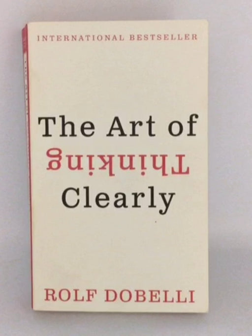 The Art of Thinking Clearly - Rolf Dobelli;