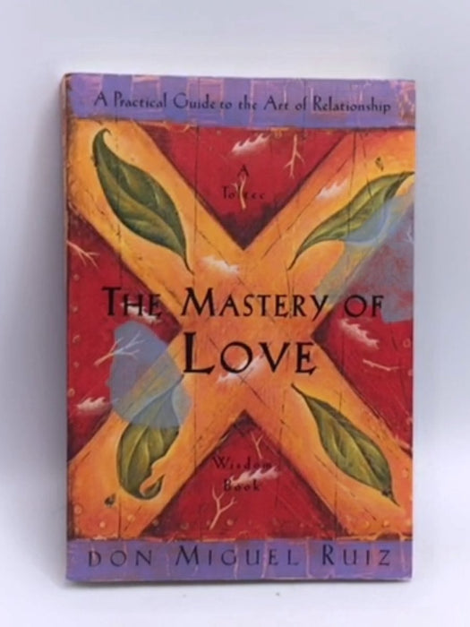 The Mastery of Love - Miguel Ruiz; 