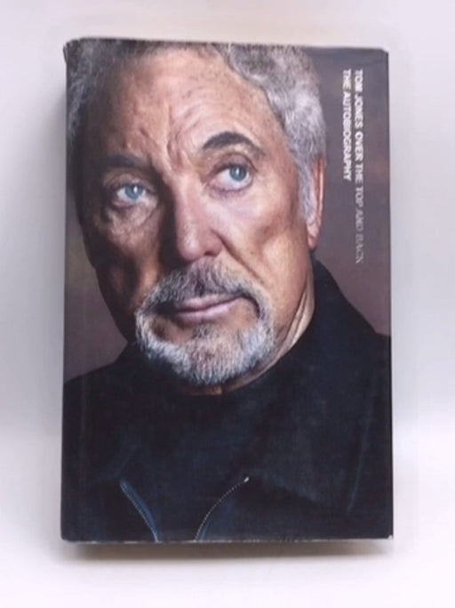 Over the Top and Back: The Autobiography- [Hardcover] - Tom Jones; 
