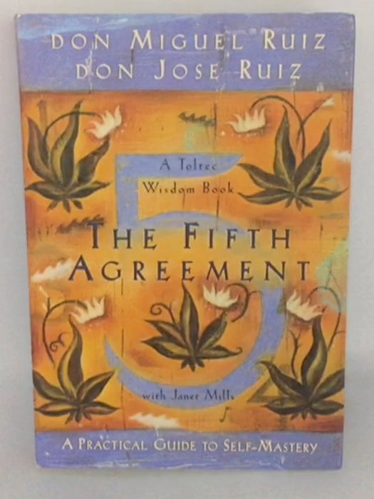The Fifth Agreement - Don Miguel Ruiz; Don Jose Ruiz; Janet Mills; 