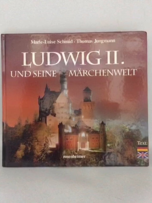 Ludwig II. und seine Märchenwelt - Marie-Luise Schmid; 
