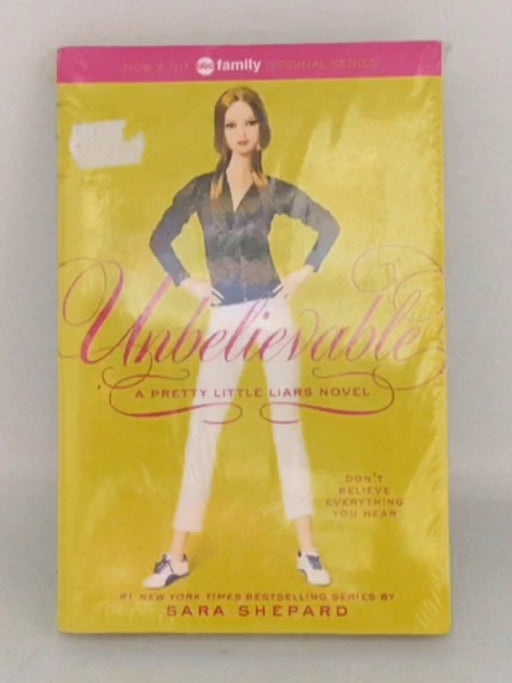 Pretty Little Liars : Unbelievable - Sara Shepard;