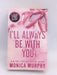 I'll Always Be With You - Monica Murphy; 