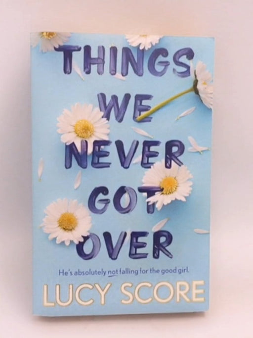 Things We Never Got Over -  Lucy Score;
