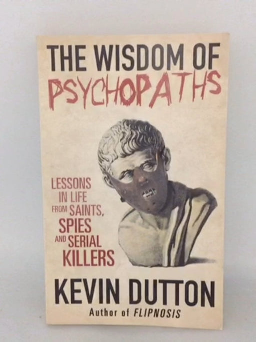 The Wisdom of Psychopaths - Kevin Dutton; 