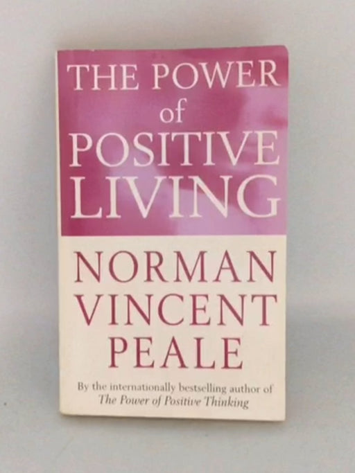 Power Of Positive Living - Norman Vincent Peale; 