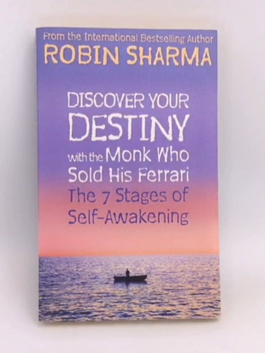 Discover Your Destiny with the Monk Who Sold His Ferrari - Robin Sharma; 