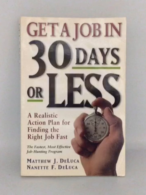 Get a Job in 30 Days Or Less - Matthew J. DeLuca; Nanette F. DeLuca; 