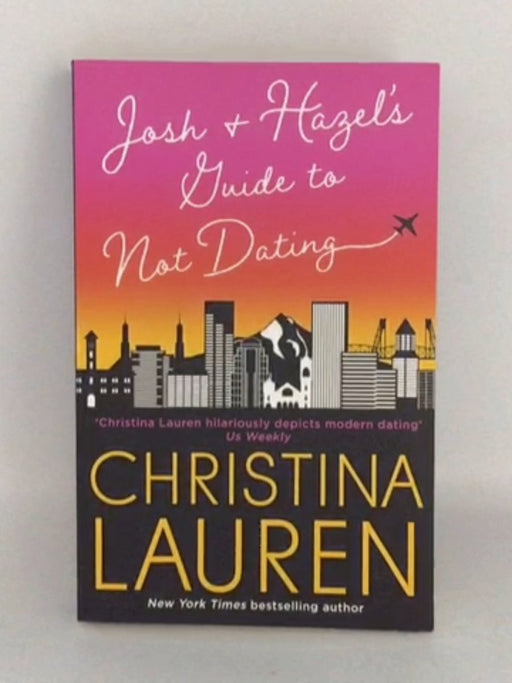 Josh and Hazel's Guide to Not Dating - Christina Lauren; 