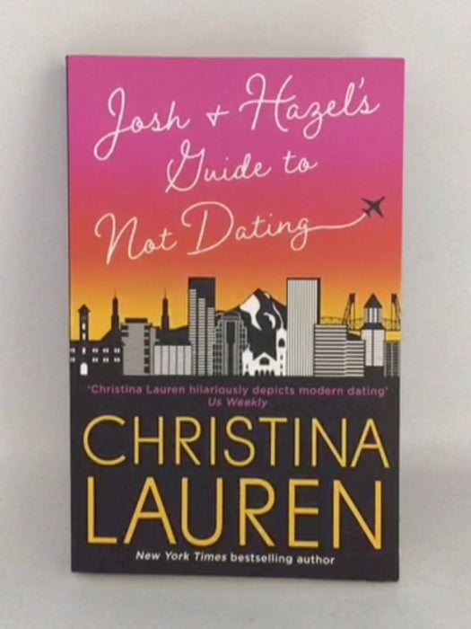 Josh and Hazel's Guide to Not Dating - Christina Lauren; 