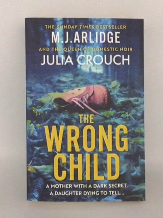 The Wrong Child - M.J. Arlidge ,  Julia Crouch