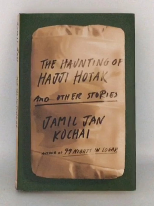 The Haunting of Hajji Hotak and Other Stories - Hardcover - Jamil Jan Kochai; 