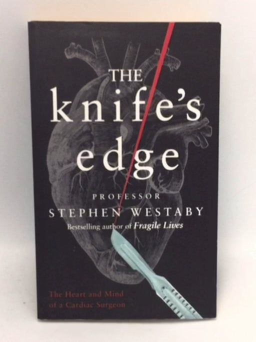 The Knife's Edge The Heart and Mind of a Cardiac Surgeon - Stephen Westaby; 