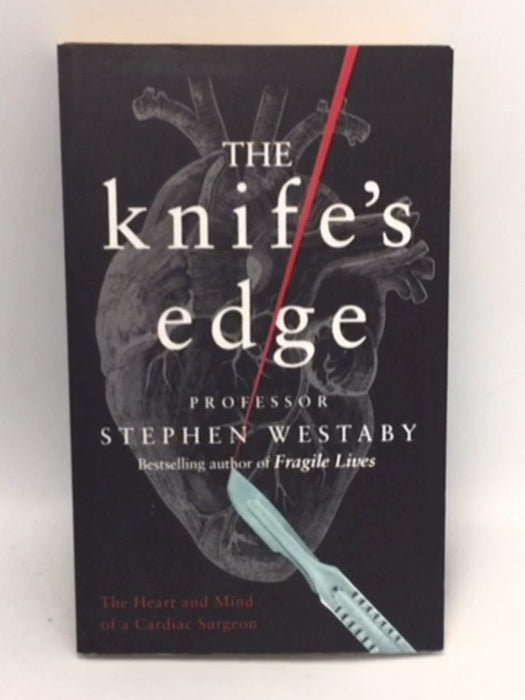The Knife's Edge The Heart and Mind of a Cardiac Surgeon - Stephen Westaby; 