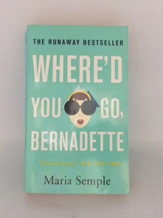 Where'd You Go, Bernadette - Maria Semple; 
