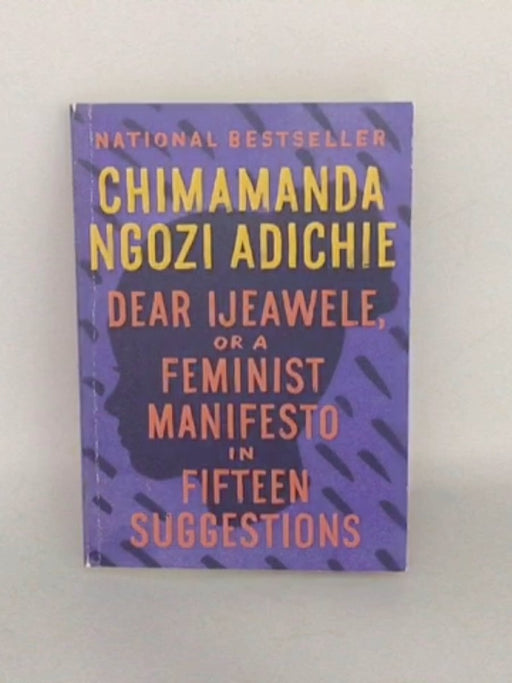 Dear Ijeawele, or A Feminist Manifesto in Fifteen Suggestions - Chimamanda Ngozi Adichie; 