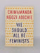 We Should All be Feminists - Chimamanda Ngozi Adichie; 