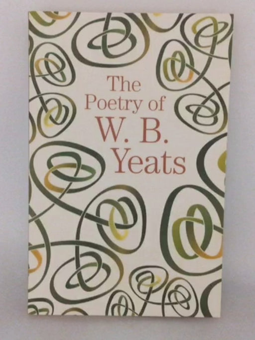 The Poetry of W. B. Yeats - W. B. Yeats; 
