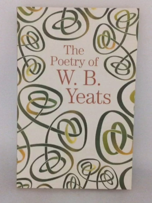 The Poetry of W. B. Yeats - W. B. Yeats; 