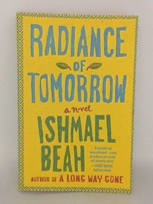Radiance of Tomorrow - Ishmael Beah; 